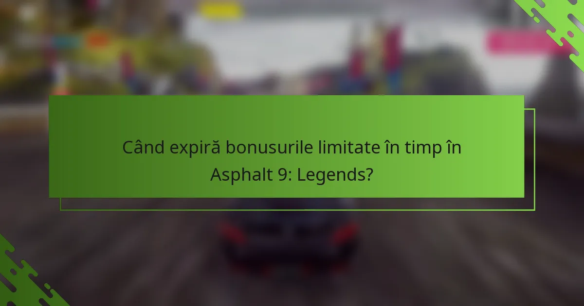 Când expiră bonusurile limitate în timp în Asphalt 9: Legends?