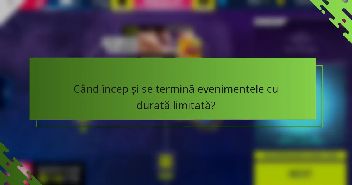 Când încep și se termină evenimentele cu durată limitată?