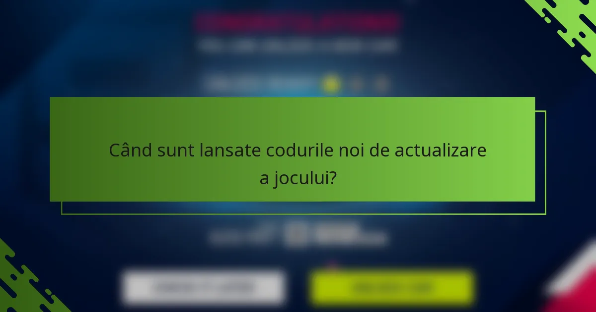 Când sunt lansate codurile noi de actualizare a jocului?