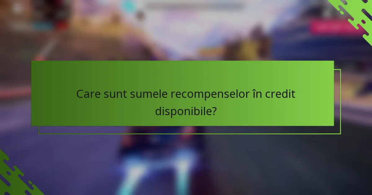 Care sunt sumele recompenselor în credit disponibile?