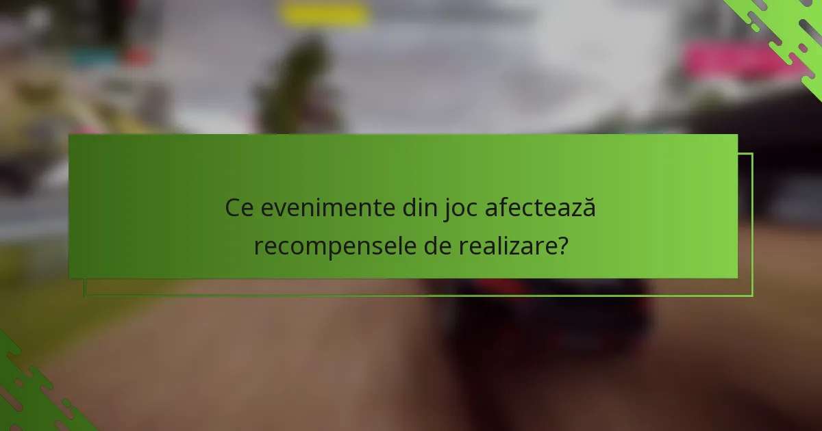 Ce evenimente din joc afectează recompensele de realizare?