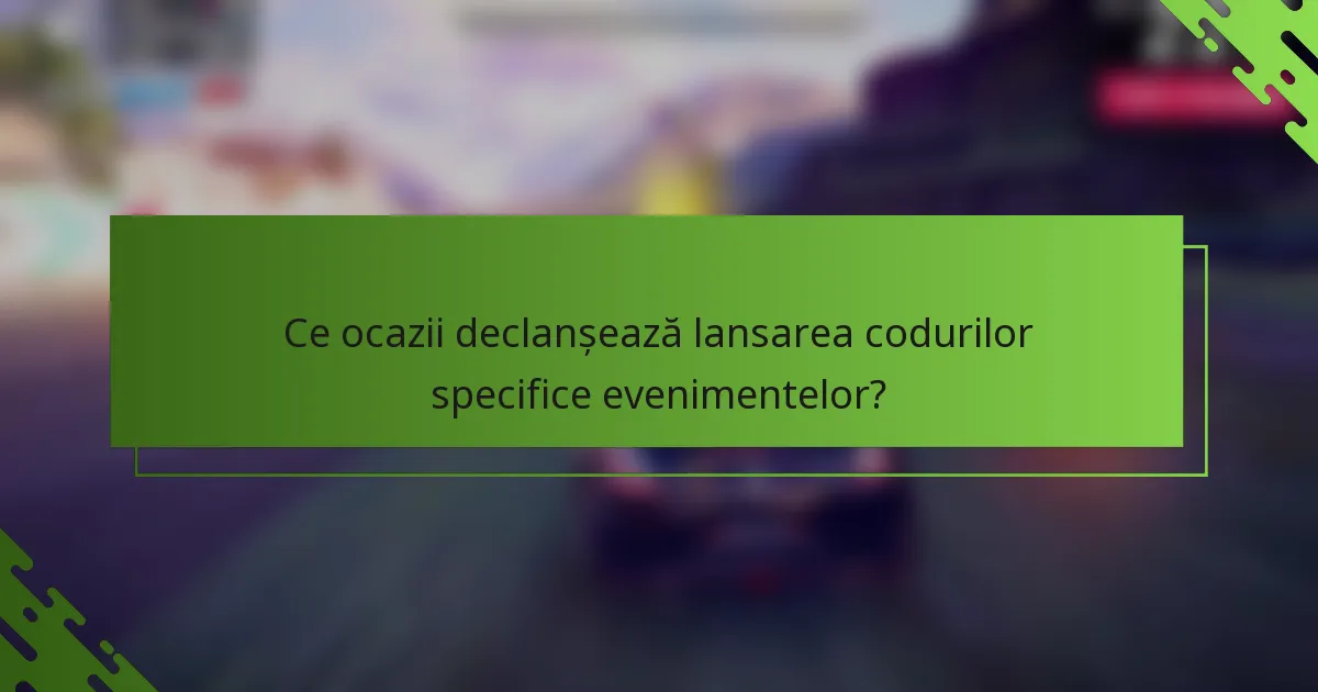 Ce ocazii declanșează lansarea codurilor specifice evenimentelor?