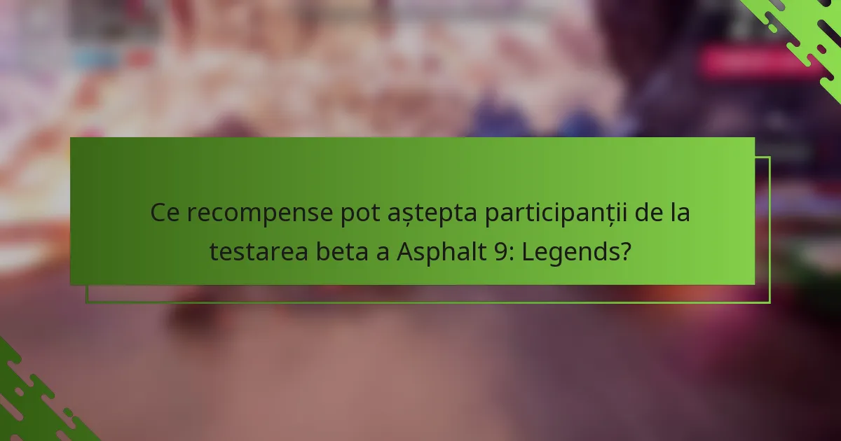Ce recompense pot aștepta participanții de la testarea beta a Asphalt 9: Legends?
