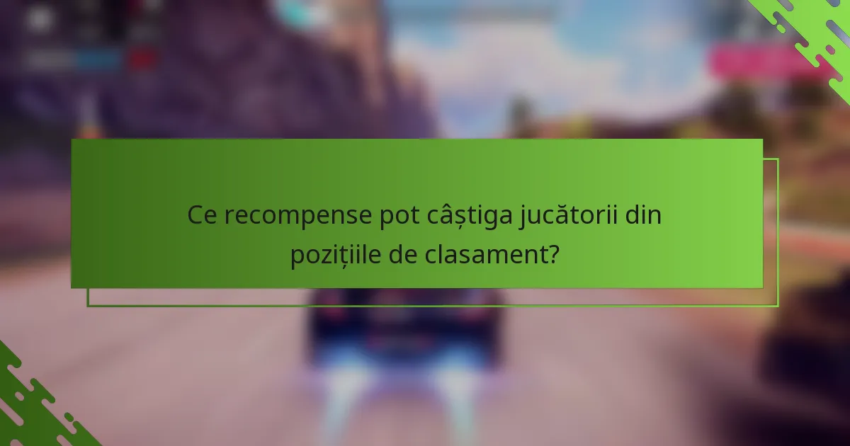 Ce recompense pot câștiga jucătorii din pozițiile de clasament?