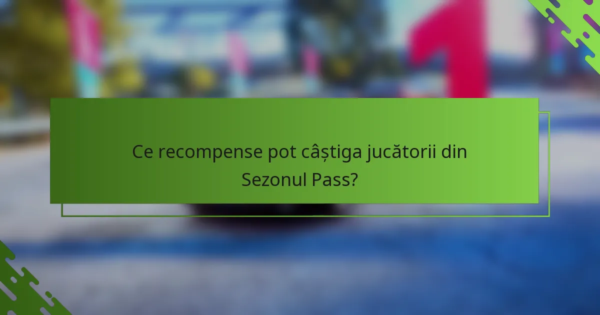 Ce recompense pot câștiga jucătorii din Sezonul Pass?