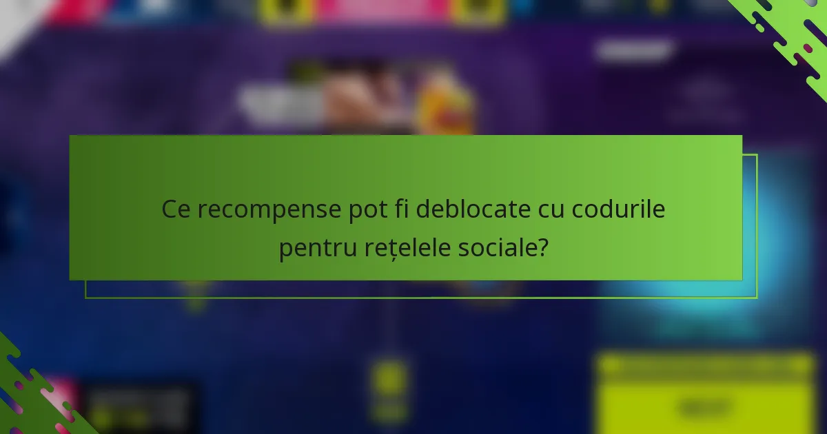 Ce recompense pot fi deblocate cu codurile pentru rețelele sociale?