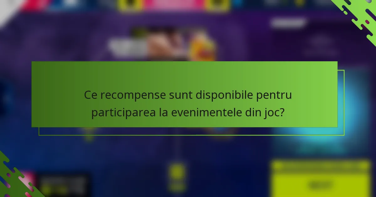 Ce recompense sunt disponibile pentru participarea la evenimentele din joc?