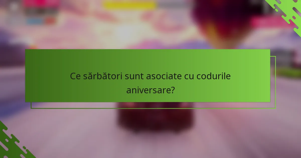 Ce sărbători sunt asociate cu codurile aniversare?