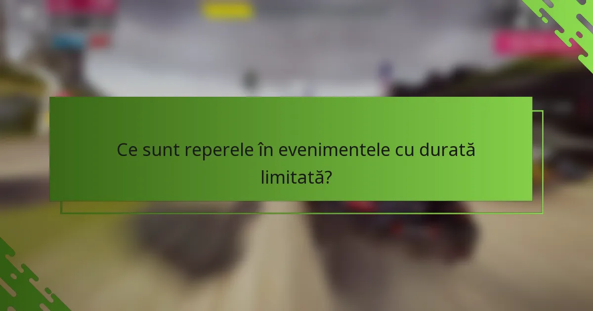 Ce sunt reperele în evenimentele cu durată limitată?