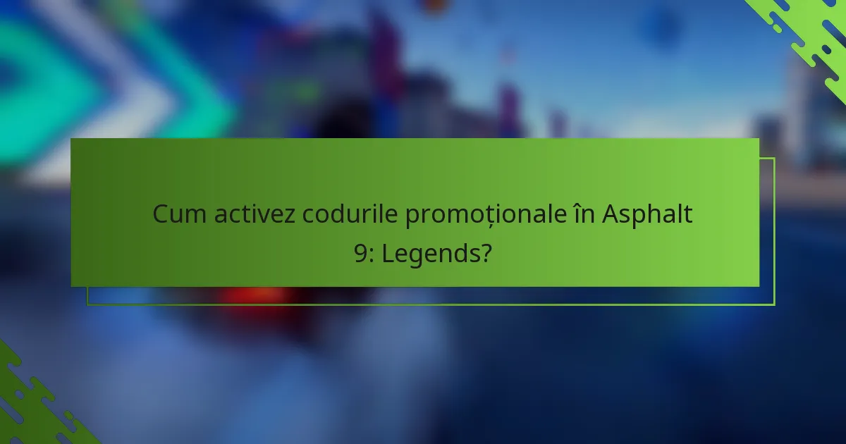 Cum activez codurile promoționale în Asphalt 9: Legends?