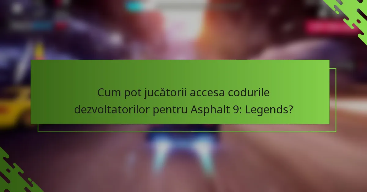 Cum pot jucătorii accesa codurile dezvoltatorilor pentru Asphalt 9: Legends?