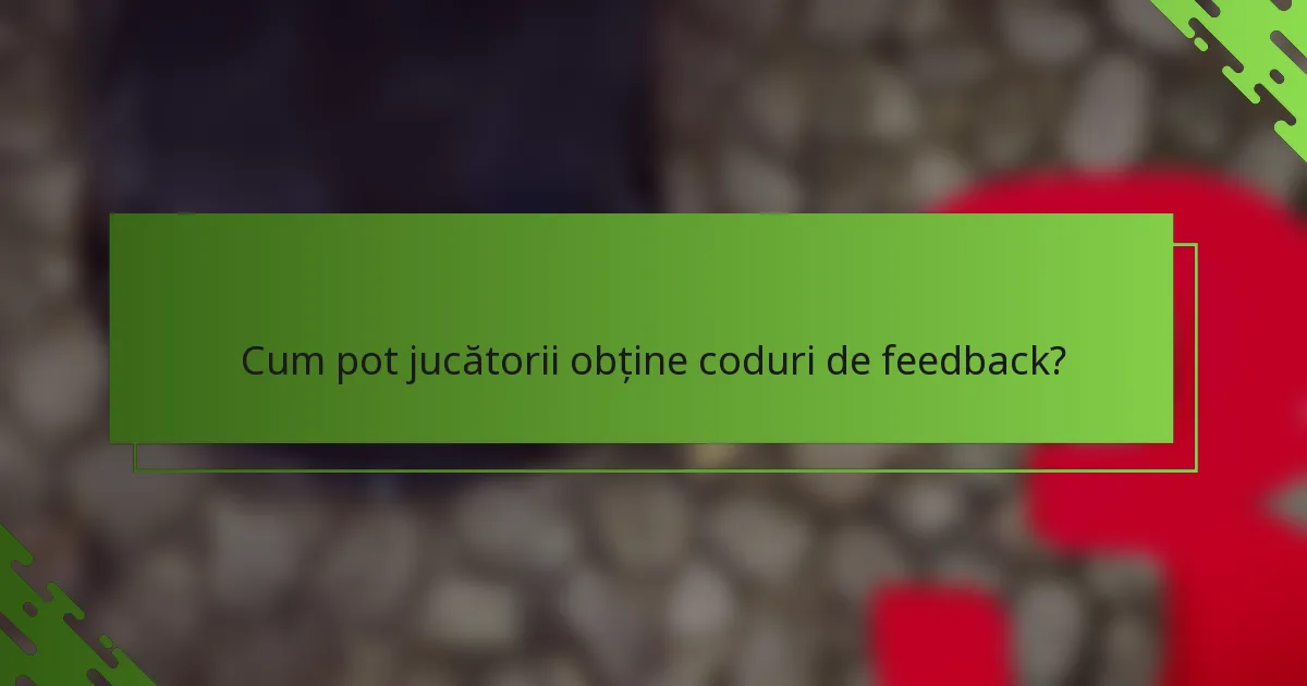 Cum pot jucătorii obține coduri de feedback?