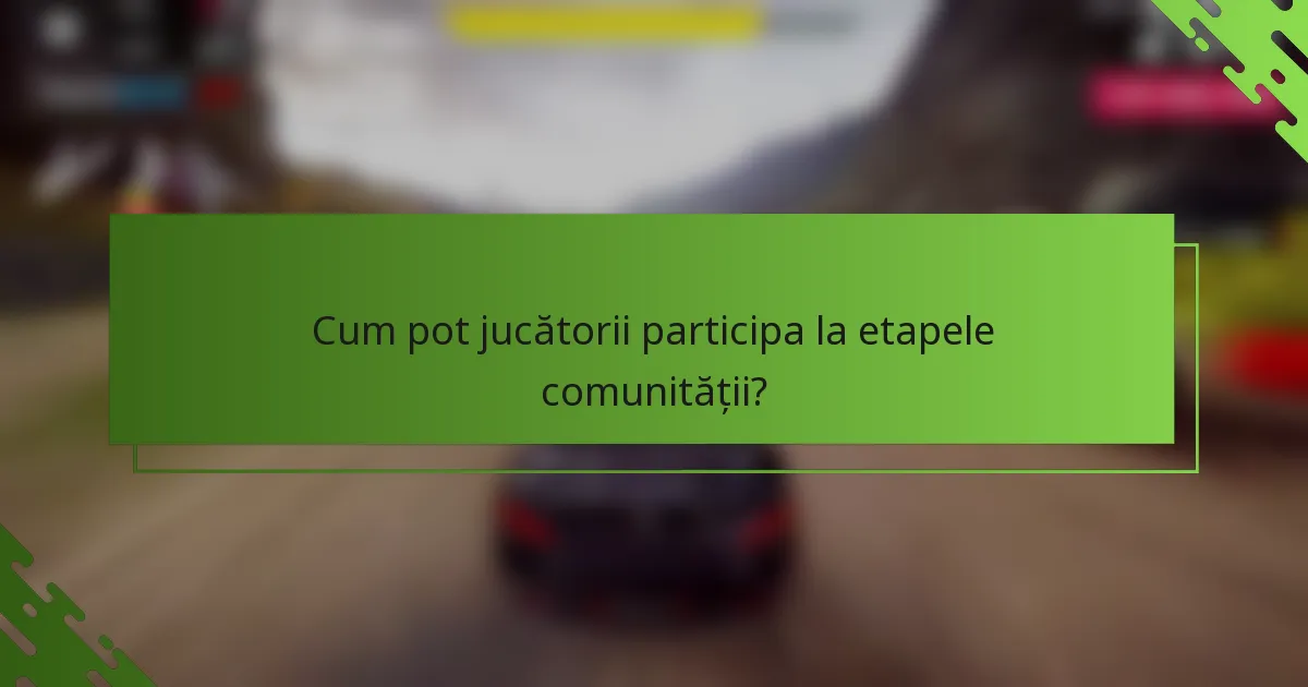 Cum pot jucătorii participa la etapele comunității?