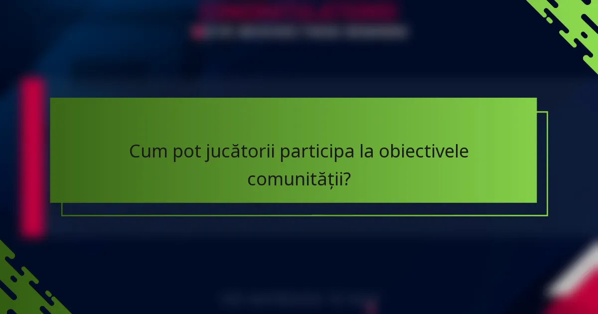 Cum pot jucătorii participa la obiectivele comunității?