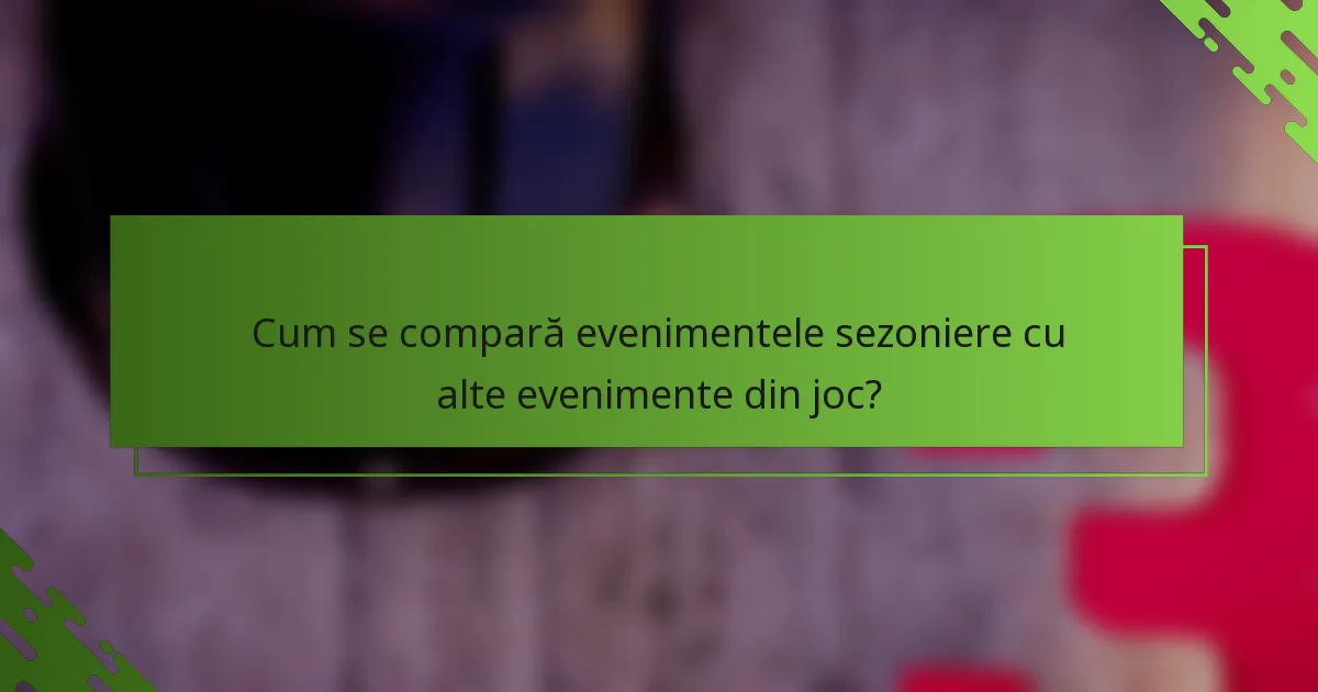 Cum se compară evenimentele sezoniere cu alte evenimente din joc?