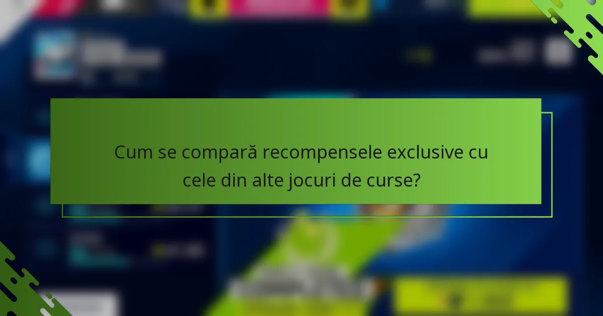 Cum se compară recompensele exclusive cu cele din alte jocuri de curse?