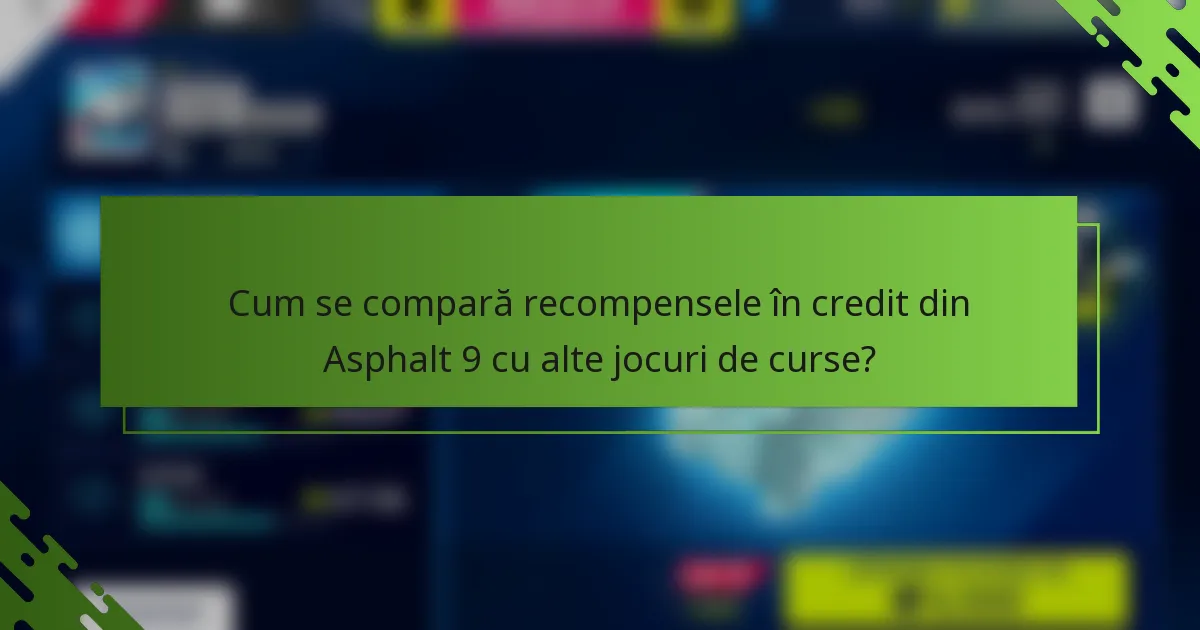 Cum se compară recompensele în credit din Asphalt 9 cu alte jocuri de curse?