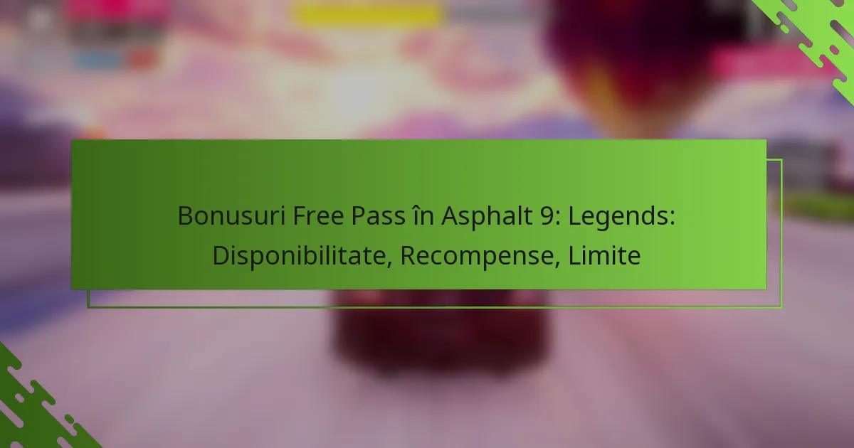 Bonusuri Free Pass în Asphalt 9: Legends: Disponibilitate, Recompense, Limite
