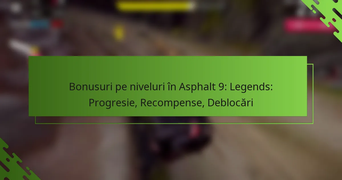 Bonusuri pe niveluri în Asphalt 9: Legends: Progresie, Recompense, Deblocări