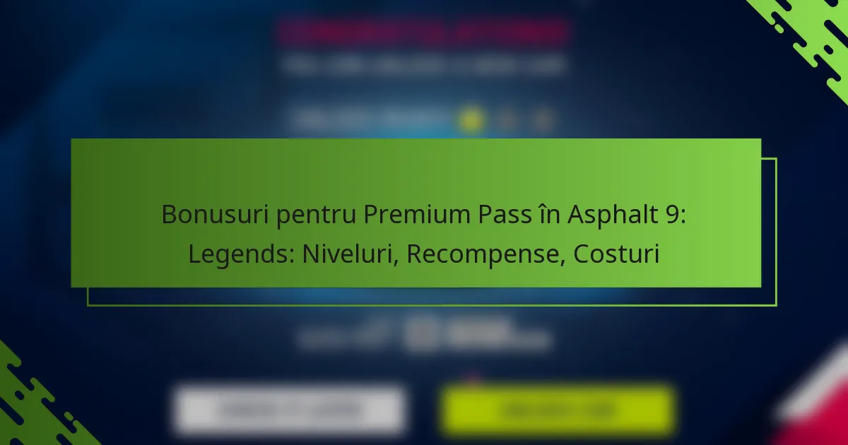 Bonusuri pentru Premium Pass în Asphalt 9: Legends: Niveluri, Recompense, Costuri