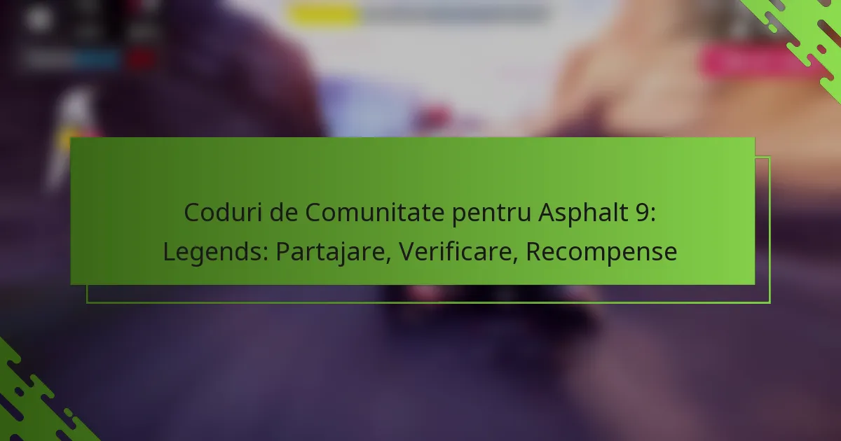 Coduri de Comunitate pentru Asphalt 9: Legends: Partajare, Verificare, Recompense