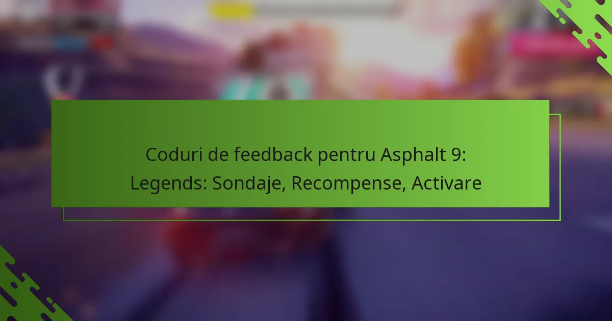 Coduri de feedback pentru Asphalt 9: Legends: Sondaje, Recompense, Activare