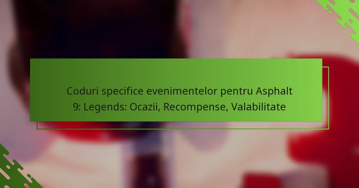 Coduri specifice evenimentelor pentru Asphalt 9: Legends: Ocazii, Recompense, Valabilitate