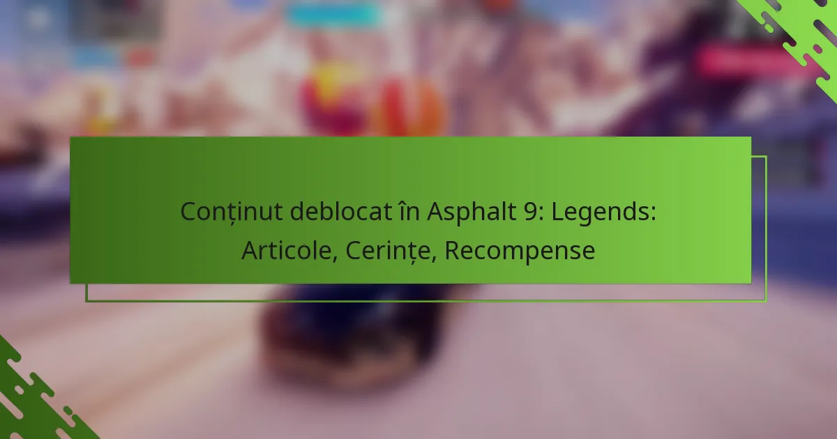 Conținut deblocat în Asphalt 9: Legends: Articole, Cerințe, Recompense