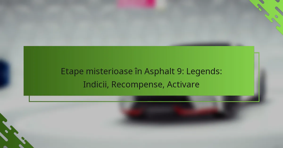 Etape misterioase în Asphalt 9: Legends: Indicii, Recompense, Activare