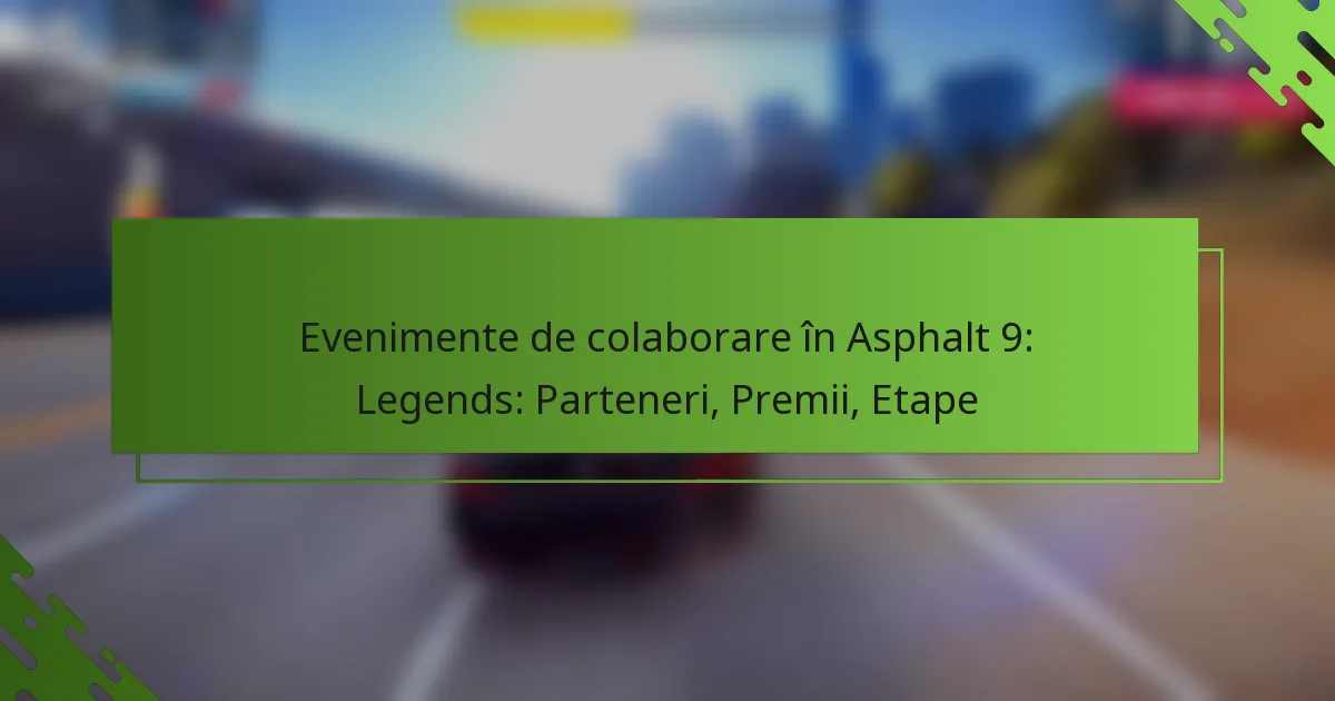 Evenimente de colaborare în Asphalt 9: Legends: Parteneri, Premii, Etape