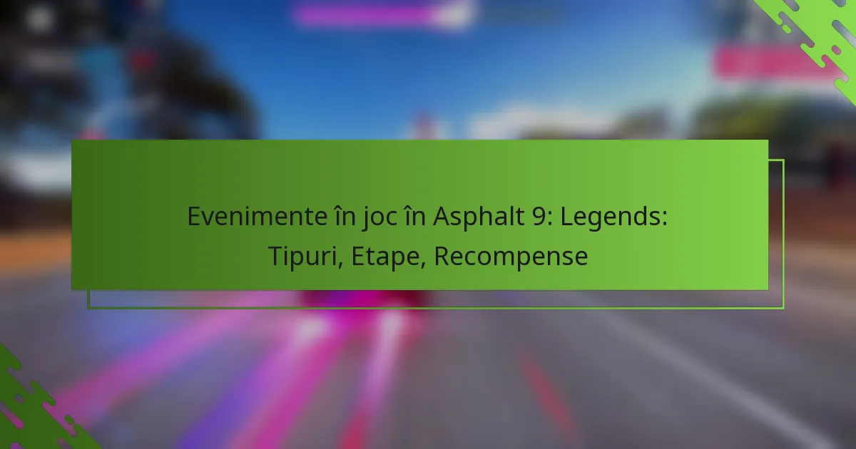 Evenimente în joc în Asphalt 9: Legends: Tipuri, Etape, Recompense