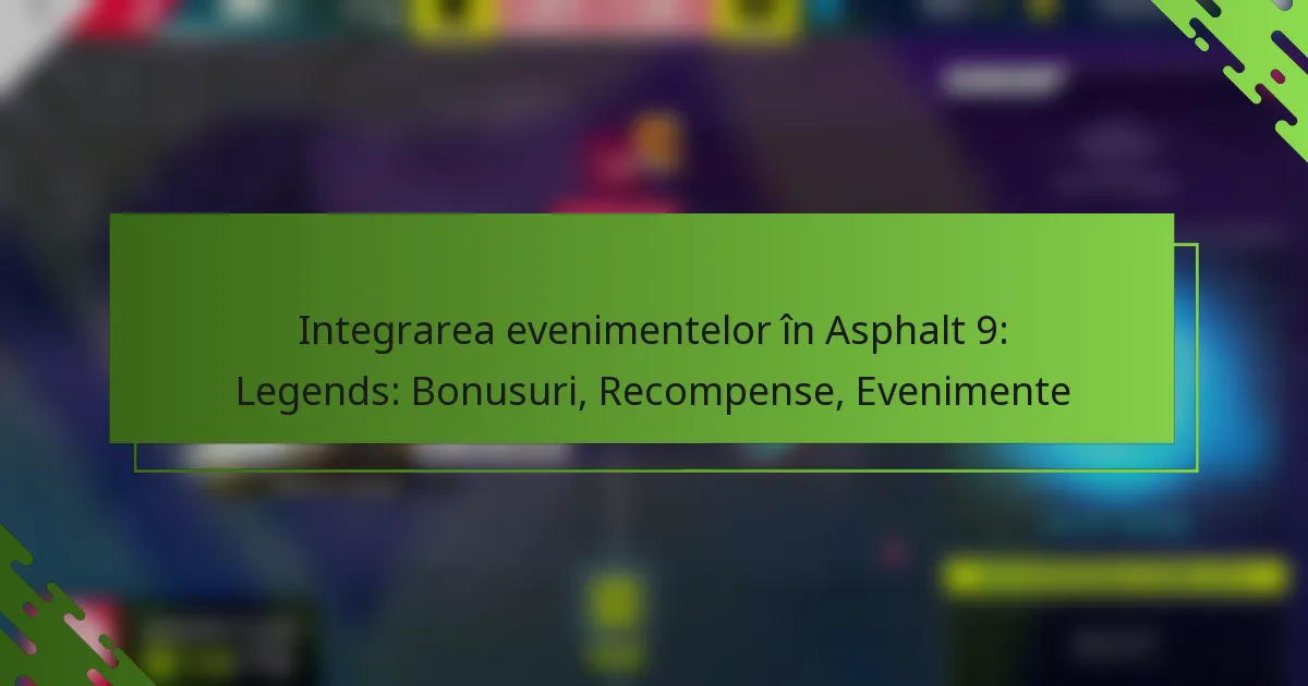 Integrarea evenimentelor în Asphalt 9: Legends: Bonusuri, Recompense, Evenimente