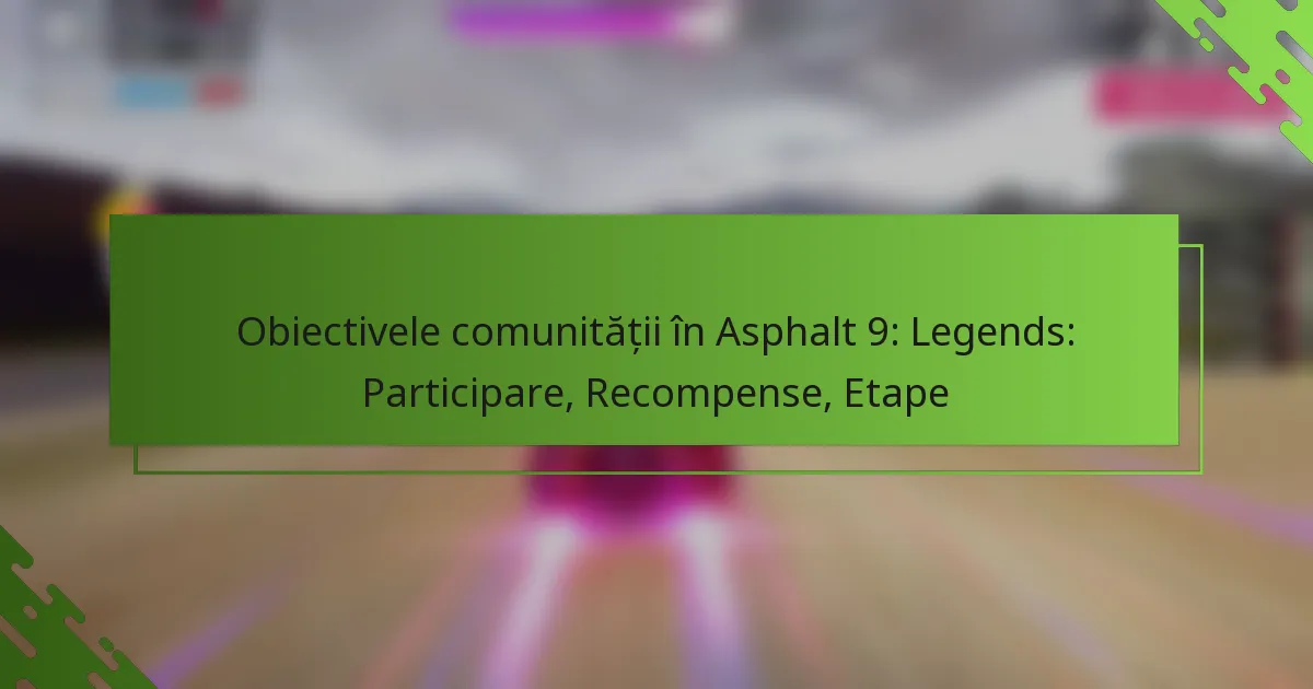 Obiectivele comunității în Asphalt 9: Legends: Participare, Recompense, Etape