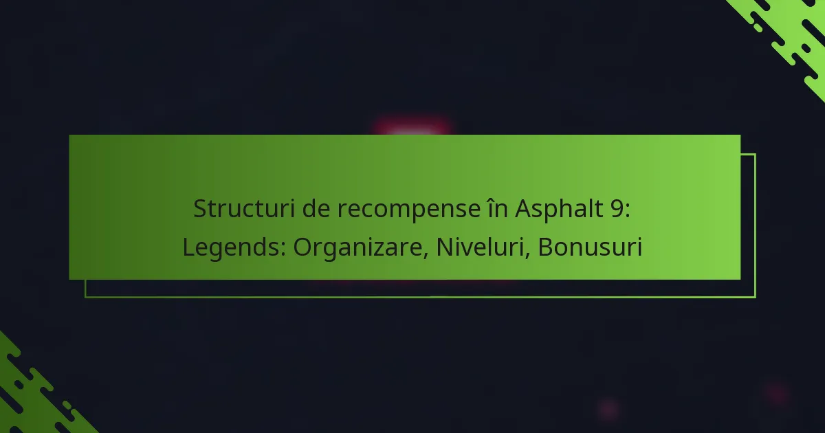 Structuri de recompense în Asphalt 9: Legends: Organizare, Niveluri, Bonusuri