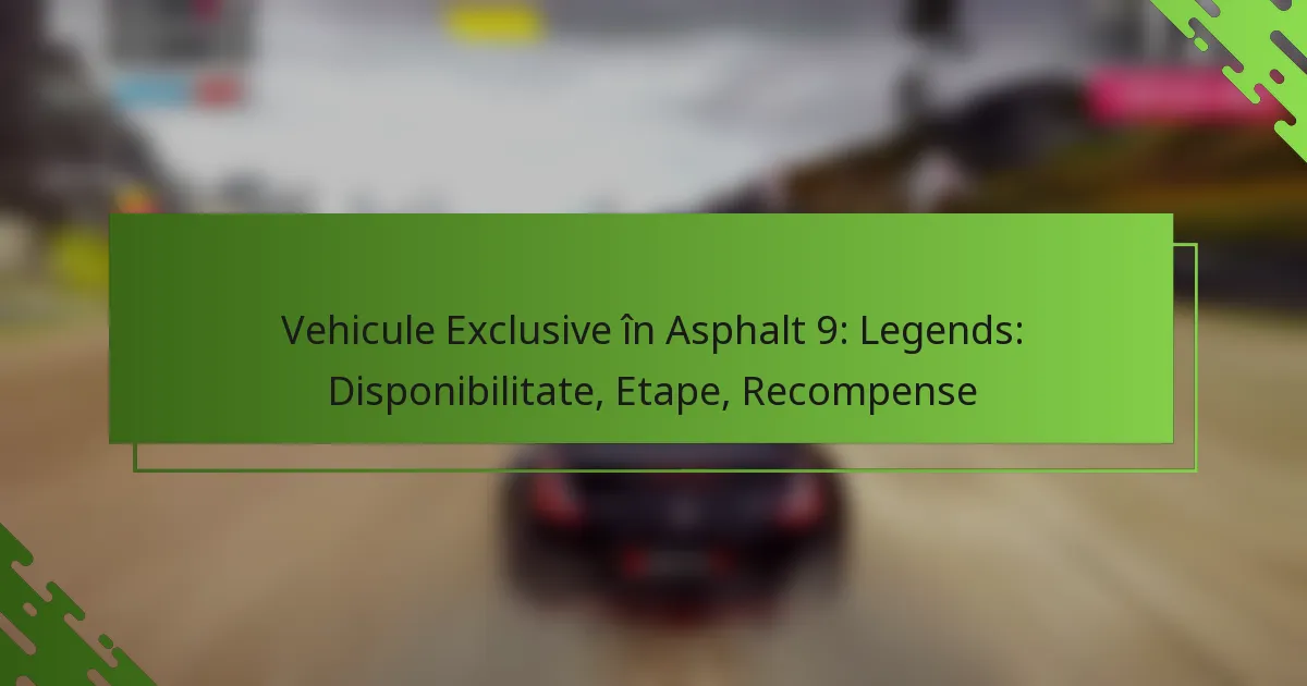Vehicule Exclusive în Asphalt 9: Legends: Disponibilitate, Etape, Recompense