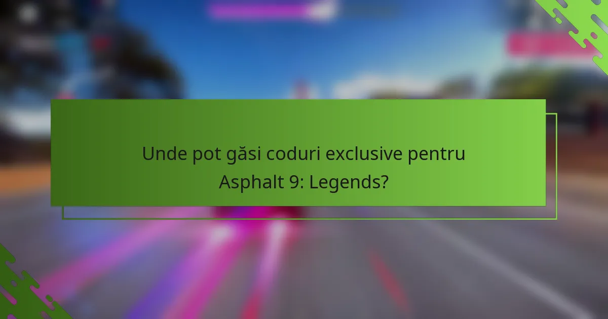Unde pot găsi coduri exclusive pentru Asphalt 9: Legends?