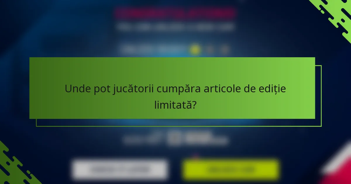 Unde pot jucătorii cumpăra articole de ediție limitată?